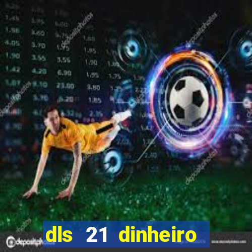 dls 21 dinheiro infinito download